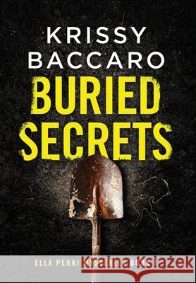 Buried Secrets: Some things should stay hidden Krissy Baccaro Rebecka J 9781734621723 Krissy Baccaro - książka