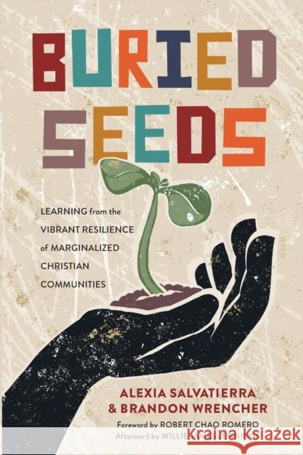 Buried Seeds: Learning from the Vibrant Resilience of Marginalized Christian Communities Alexia Salvatierra Brandon Wrencher Robert Romero 9781540964649 Baker Academic - książka