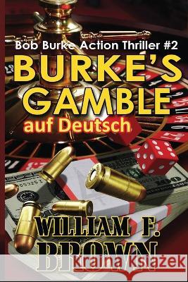 Burkes Gamble, auf Deutsch: Bob Burke Action Thriller #2 William F Brown   9781088114216 IngramSpark - książka