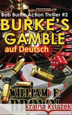 Burkes Gamble, auf Deutsch: Bob Burke Suspense Thriller #3 William F Brown   9781088161692 IngramSpark - książka