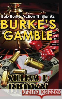 Burke's Gamble: Bob Burke Suspense Thriller #2 William F Brown   9781088118627 IngramSpark - książka