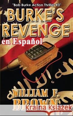 Burke's Revenge, en Espanol: Bob Burke Action Thriller #3 William F Brown   9781088151662 IngramSpark - książka