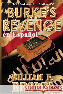 Burke's Revenge, en Espanol: Bob Burke Action Thriller #3 William F Brown   9781088151952 IngramSpark - książka