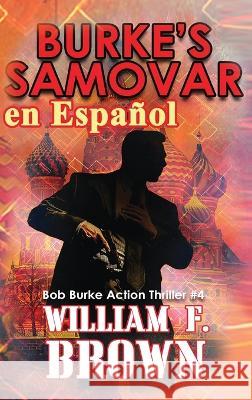 Burke's Samovar, en Espanol: Bob Burke Action Thriller #4 William F Brown   9781088152164 IngramSpark - książka