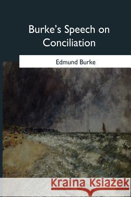 Burke's Speech on Conciliation Edmund Burke 9781546648192 Createspace Independent Publishing Platform - książka