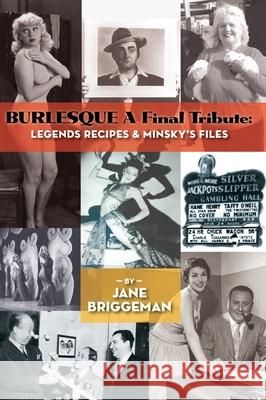 BURLESQUE A Final Tribute (hardback): Legends Recipes & Minsky's Files Jane Briggeman 9781629337722 BearManor Media - książka