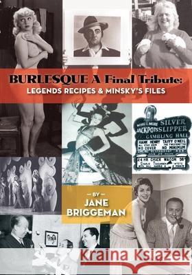 BURLESQUE A Final Tribute: Legends Recipes & Minsky's Files Jane Briggeman 9781629337715 BearManor Media - książka