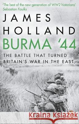 Burma '44: The Battle That Turned Britain's War in the East Holland, James 9780552172035 Transworld Publishers Ltd - książka