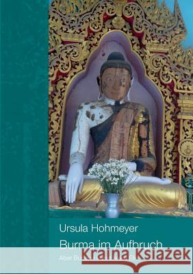 Burma im Aufbruch: Aber Buddha kennt keine Eile Ursula Hohmeyer 9783732267644 Books on Demand - książka