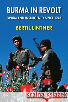 Burma in Revolt : Opium and Insurgency since 1948 Bertil Lintner 9789747100785 Silkworm Books - książka