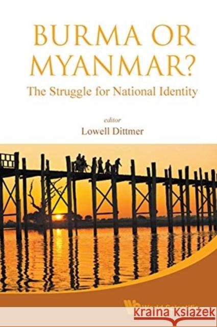 Burma or Myanmar? the Struggle for National Identity Lowell Dittmer 9789814730365 World Scientific Publishing Company - książka