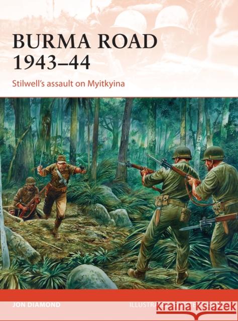 Burma Road 1943-44: Stilwell's Assault on Myitkyina Jon Diamond Peter Dennis 9781472811257 Osprey Publishing (UK) - książka