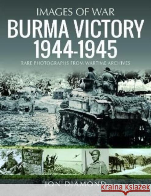 Burma Victory, 1944-1945: Photographs from Wartime Archives Jon Diamond 9781399008532 Pen & Sword Books Ltd - książka