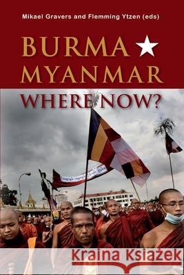 Burma/Myanmar--Where Now? Mikael Gravers 9788776941123 Nordic Inst Asian Studies - książka