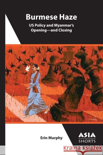 Burmese Haze – US Policy and Myanmar's Opening – and Closing Erin Murphy 9781952636257 Association for Asian Studies - książka