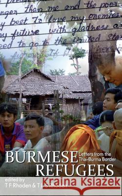 Burmese Refugees: Letters from the Thai-Burma Border T. F. Rhoden Khin Maung Kyaw 9780615471075 Digital Lycanthrope LLC - książka