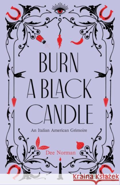 Burn a Black Candle: An Italian American Grimoire Dee Norman 9781786786982 Watkins Publishing - książka