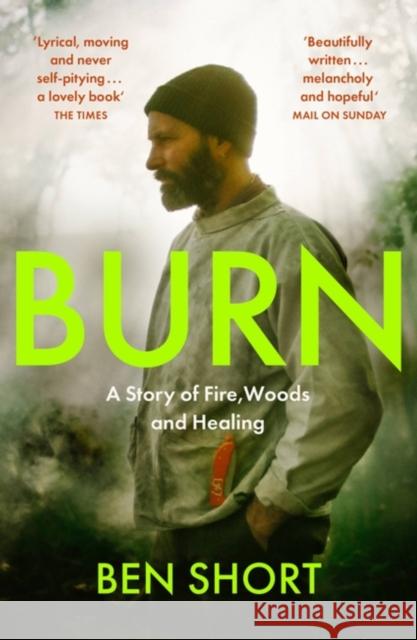 Burn: A Story of Fire, Woods and Healing Ben Short 9781529370379 Hodder & Stoughton - książka