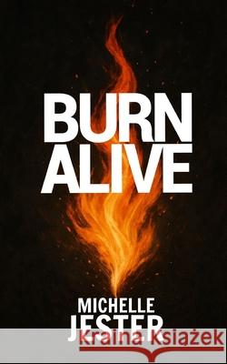 Burn Alive Michelle Jester 9781964026152 Michter House Publishing - książka