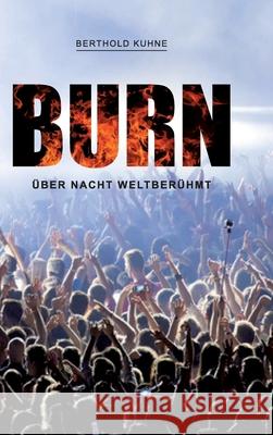 BURN über Nacht weltberühmt Kuhne, Berthold 9783347290815 Tredition Gmbh - książka