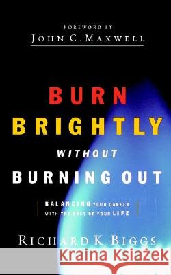 Burn Brightly Without Burning Out Richard K. Biggs 9780785288176 Thomas Nelson Publishers - książka