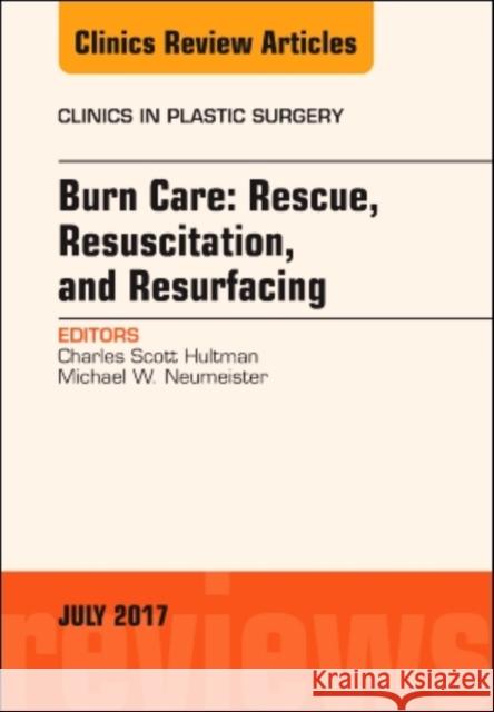 Burn Care: Rescue, Resuscitation, and Resurfacing, an Issue of Clinics in Plastic Surgery: Volume 44-3 Hultman, C. Scott 9780323531481 Elsevier - książka