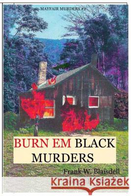 Burn Em Black Murders Frank William Blaisdell Robert Ehler Blaisdell 9781545388648 Createspace Independent Publishing Platform - książka