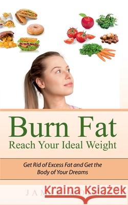 Burn Fat - Reach Your Ideal Weight: Get Rid of Excess Fat and Get the Body of Your Dreams Jamie Wolf 9783751995146 Books on Demand - książka