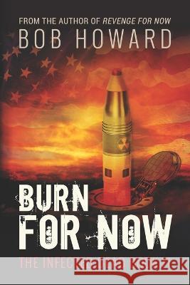 Burn for Now Bob Howard   9781945754470 Sunrise Books, LLC - książka