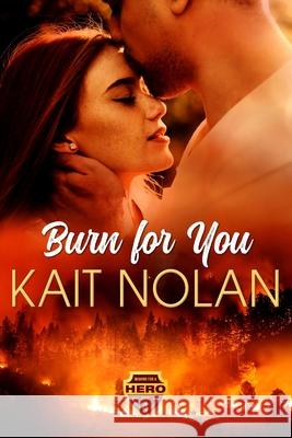 Burn For You Kait Nolan 9781648350177 Take the Leap Publishing - książka