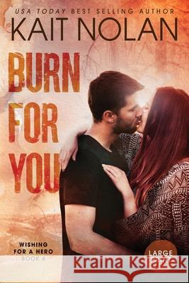 Burn For You Kait Nolan 9781648351907 Take the Leap Publishing - książka