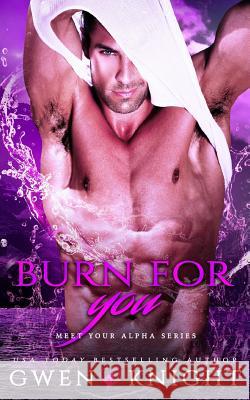 Burn For You: Bad Alpha Dads, Meet Your Alpha Knight, Gwen 9781775066514 Library and Archives Canada - książka