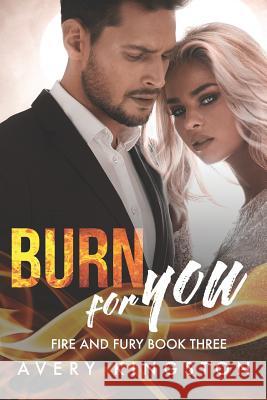 Burn For You: (Fire and Fury Book Three) Kingston, Avery 9781731166043 Independently Published - książka