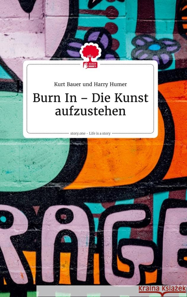 Burn In - Die Kunst aufzustehen. Life is a Story - story.one Kurt Bauer 9783710805240 Story.One Publishing - książka