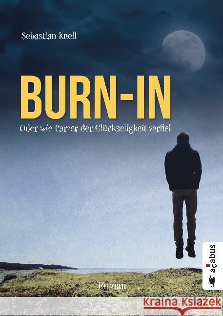 Burn-In. Oder wie Parzer der Glückseligkeit verfiel : Roman Knell, Sebastian 9783862824793 Acabus - książka