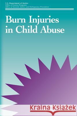 Burn Injuries in Child Abuse U. S. Department of Justice Office of Justice Programs Office of Juvenile Justice a Prevention 9781479111237 Createspace - książka