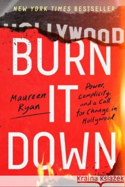 Burn It Down: Power, Complicity, and a Call for Change in Hollywood Maureen Ryan 9780063269316 HarperCollins Publishers Inc - książka