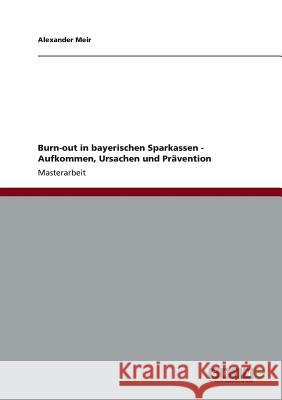 Burn-out in bayerischen Sparkassen - Aufkommen, Ursachen und Prävention Meir, Alexander 9783656349709 Grin Verlag - książka