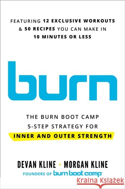 Burn: The Burn Boot Camp 5-Step Strategy for Inner and Outer Strength Morgan Kline 9780306833694 Hachette Books - książka