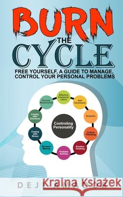 Burn The Cycle: Free Yourself, A Guide To Manage, Control Your Personal Problems, Emotion, Personality Disorder, Keep Moving, Love You Deji Amador 9781955669016 Personal Development Publishing - książka