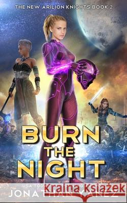 Burn the Night: A Gateway to the Galaxy Series Jonathan Yanez 9781720265337 Independently Published - książka