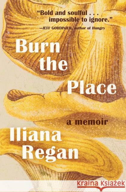 Burn the Place: A Memoir Regan, Iliana 9781572842670 Agate Midway - książka