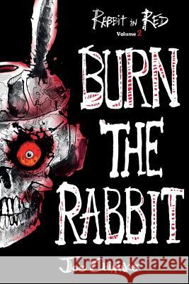 Burn the Rabbit: Rabbit in Red Volume Two Joe Chianakas 9780997620535 Four Phoenixes Publishing - książka