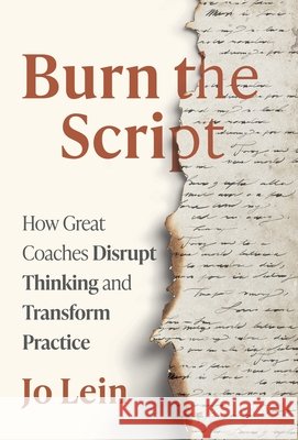 Burn the Script: How Great Coaches Disrupt Thinking and Transform Practice Lein, Jo 9798901021125 Manuscripts LLC - książka