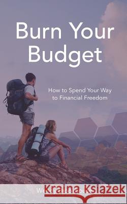 Burn Your Budget: How to Spend Your Way to Financial Freedom Wendy Brookhouse 9781945733222 9-Minute Books - książka