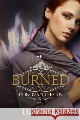 Burned: A Donovan Circus Novel Liz Long 9781494264154 Createspace - książka