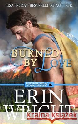 Burned by Love: A Fireman Contemporary Western Romance Wright, Erin 9781950570850 Wright's Romance Reads - książka