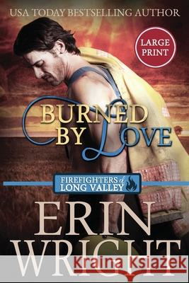 Burned by Love: A Fireman Contemporary Western Romance (Large Print) Wright, Erin 9781950570898 Wright's Romance Reads - książka