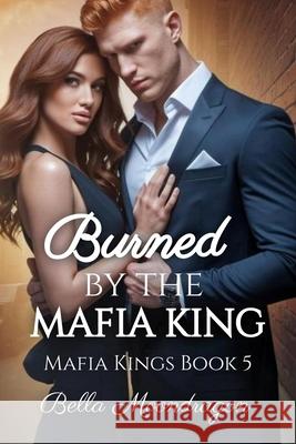 Burned by the Mafia King: Mafia Kings Book 5 Bella Moondragon 9781964125930 Rogue Wolf Publishing - książka