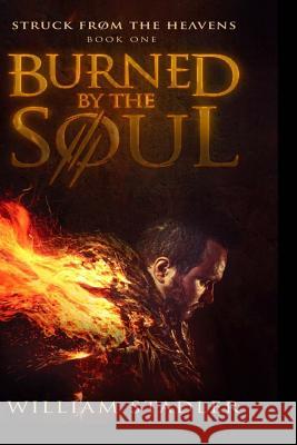 Burned by the Soul (Struck from the Heavens Book 1) William Stadler 9781508596721 Createspace Independent Publishing Platform - książka